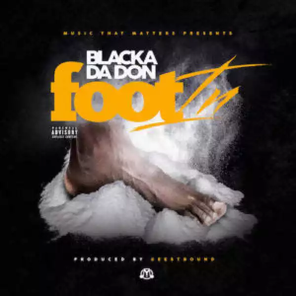 Blacka Da Don - Foot In (CDQ)